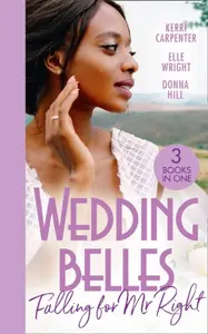Wedding Belles: Falling For Mr Right - Elle Wright, Donna Hill, Kerri Carpenter