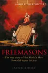 A Brief History of the Freemasons - Jasper Ridley