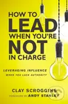 How to Lead When You're Not in Charge (Leveraging Influence When You Lack Authority) - kniha z kategorie Byznys a management
