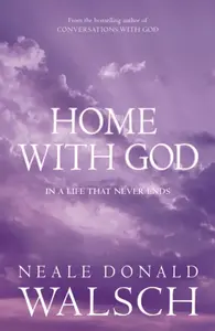Home with God - Neale Donald Walsch
