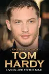 Tom Hardy - Rise of a Legend - James Haydock