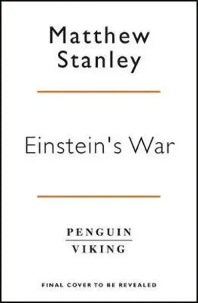 Einstein's War: How Relativity Conquered Nationalism and Shook the World - Matthew Stanley