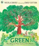 Green: The Story of Plant Life on Our Planet - Nicola Davies