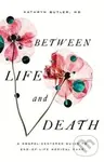 Between Life and Death (A Gospel-Centered Guide to End-of-Life Medical Care) - kniha z kategorie Filozofie