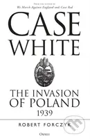Case White (The Invasion of Poland 1939) - Robert Forczyk - kniha z kategorie Humanitní a společenské vědy