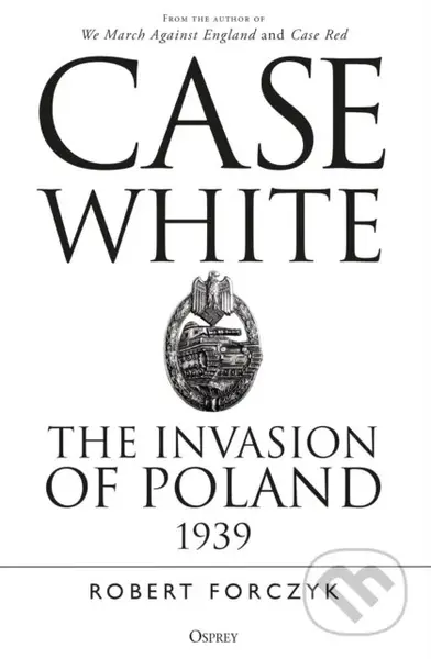 Case White (The Invasion of Poland 1939) - Robert Forczyk - kniha z kategorie Humanitní a společenské vědy