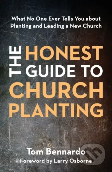 The Honest Guide to Church Planting (What No One Ever Tells You about Planting and Leading a New Church) - kniha z kategorie Filozofie