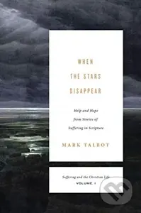 When the Stars Disappear (Help and Hope from Stories of Suffering in Scripture (Suffering and the Christian Life, Volume 1)) - kniha z kategorie…
