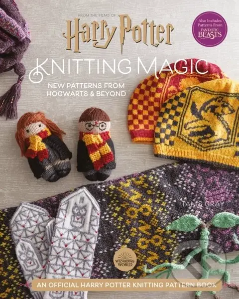 Harry Potter Knitting Magic (New Patterns from Hogwarts & Beyond) - Tanis Gray