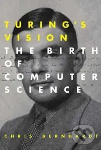 Turing's Vision (The Birth of Computer Science) - Chris Bernhardt