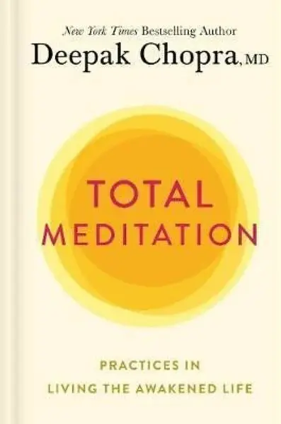 Total Meditation: Practices in Living the Awakened Life - Deepak Chopra