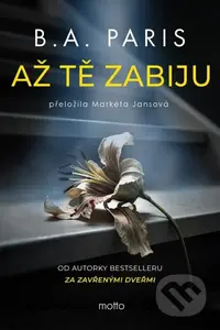 Až tě zabiju - B.A. Paris - kniha z kategorie Společenská beletrie