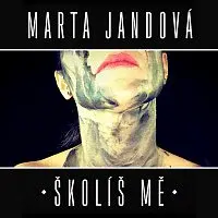 Marta Jandová – Školíš mě