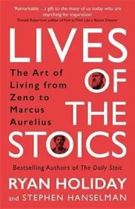 Lives of the Stoics - Ryan Holiday, Stephen Hanselman