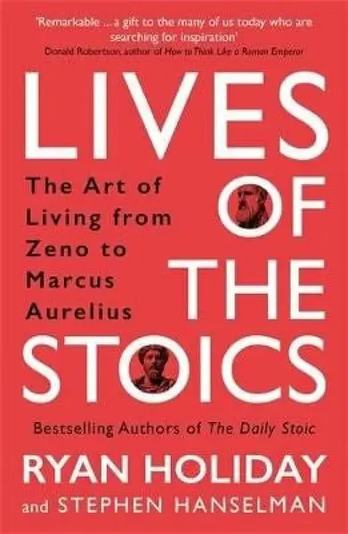 Lives of the Stoics - Ryan Holiday, Stephen Hanselman