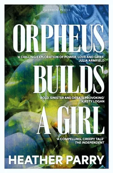 Orpheus Builds a Girl - Heather Parry