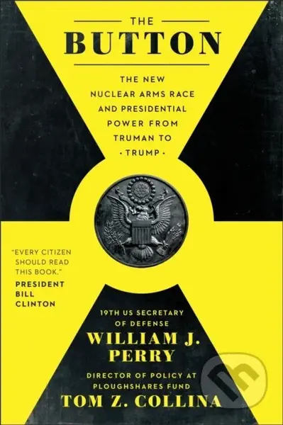 The Button (The New Nuclear Arms Race and Presidential Power from Truman to Trump) - kniha z kategorie Humanitní a společenské vědy