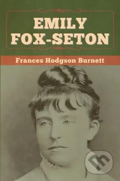 Emily Fox-Seton - Frances Hodgson Burnett - kniha z kategorie Společenská beletrie