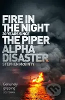 Fire in the Night (The Piper Alpha Disaster) - Stephen Mcginty - kniha z kategorie Byznys a management