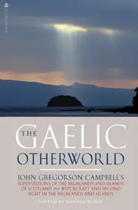 The Gaelic Otherworld - John Gregorson Campbell