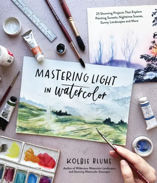 Mastering Light in Watercolor - Kolbie Blume