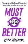 Diary of a Confused Feminist: Must Do Better - Weston Kate