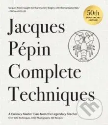 Jacques Pepin Complete Techniques 50th Anniversary Edition - Jacques Pepin