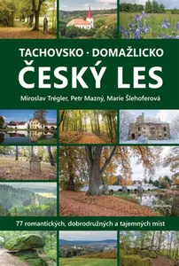Tachovsko, Domažlicko a Český les - Trégler Miroslav, Petr Mazný, Vladimír Lepš