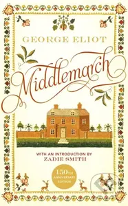 Middlemarch (The 150th Anniversary Edition introduced by Zadie Smith)