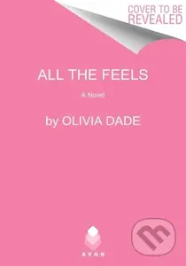 All the Feels (A Novel) - Olivia Dade