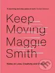 Keep Moving (Notes on Loss, Creativity, and Change) - Maggie Smith