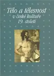 Tělo a tělesnost v české kultuře 19. století (poškozená) - Taťána Petrasová, Pavla Michalíková