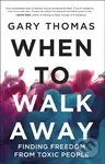 When to Walk Away (Finding Freedom from Toxic People) - kniha z kategorie Filozofie