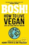 BOSH! How to Live Vegan - Henry Firth, Ian Theasby - kniha z kategorie Ekologie