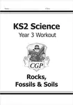 KS2 Science Year 3 Workout: Rocks, Fossils & Soils - CGP Books