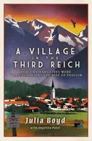 A Village in the Third Reich - Angelika Patel, Julia Boyd