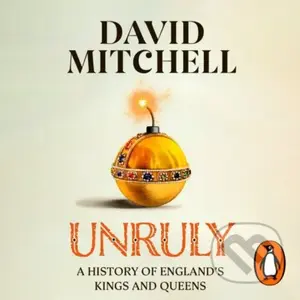 Unruly (A History of England's Kings and Queens) - David Mitchell - kniha z kategorie Historie