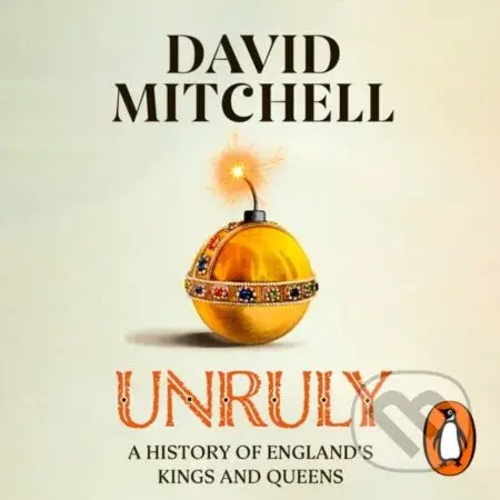Unruly (A History of England's Kings and Queens) - David Mitchell - kniha z kategorie Historie