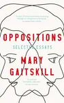 Oppositions - Mary Gaitskill