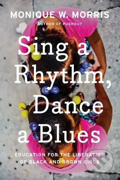 Sing A Rhythm, Dance A Blues (Education for the Liberation of Black and Brown Girls) - kniha z kategorie Humanitní a společenské vědy
