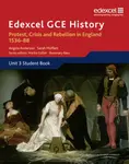 Edexcel GCE History A2 Unit 3 A1 Protest, Crisis and Rebellion in England 1536-88 - Sarah Moffatt, Angela Anderson