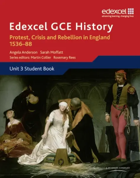Edexcel GCE History A2 Unit 3 A1 Protest, Crisis and Rebellion in England 1536-88 - Sarah Moffatt, Angela Anderson