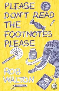 Please Don't Read The Footnotes Please - Rob Walton