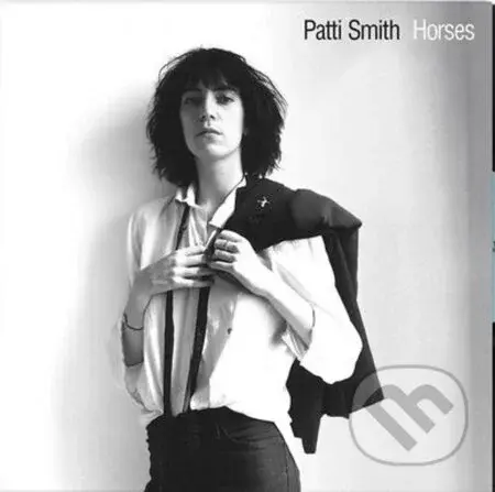 Patti Smith: Horses - Patti Smith, Patti Smith