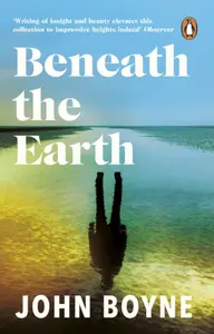 Beneath the Earth - John Boyne