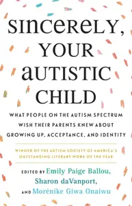 Sincerely, Your Autistic Child - Emily Paige Ballou