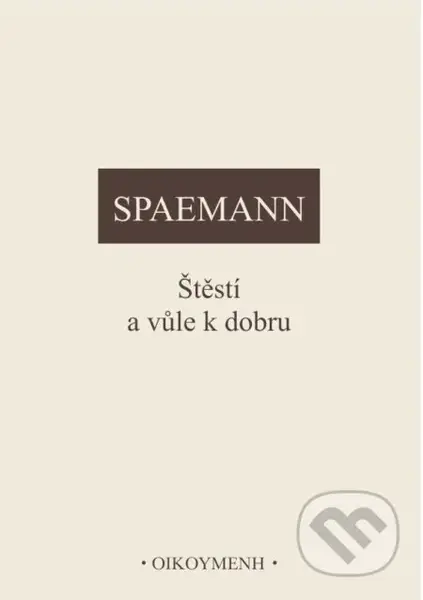 Štěstí a vůle k dobru - Robert Spaemann - kniha z kategorie Etika