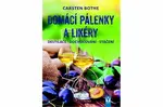 Domácí pálenky a likéry - destilace, dochucování, stáčení - Carsten Bothe