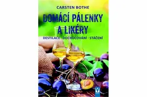 Domácí pálenky a likéry - destilace, dochucování, stáčení - Carsten Bothe