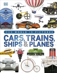 Our World in Pictures: Cars, Trains, Ships and Planes - DK